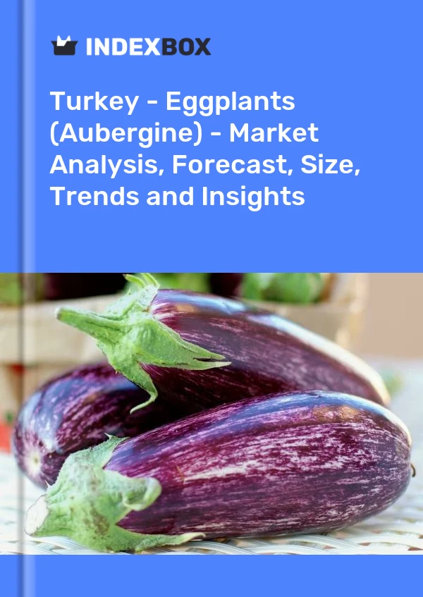 Informe Turquía - Berenjenas (berenjena) - Análisis de mercado, pronóstico, tamaño, tendencias e información for 499$