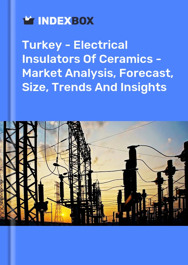 Report Turkey - Electrical Insulators of Ceramics - Market Analysis, Forecast, Size, Trends and Insights for 499$