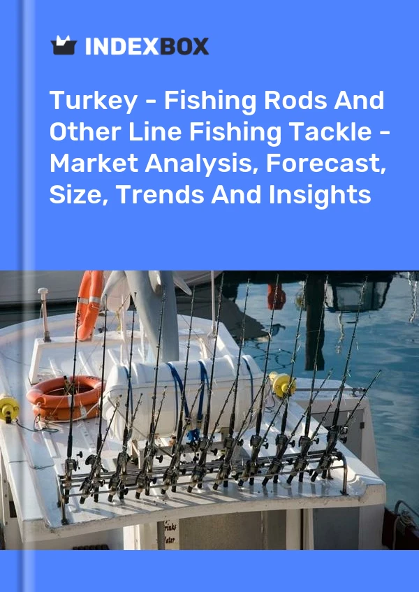 Turkey - Fishing Rods And Other Line Fishing Tackle - Market Analysis, Forecast, Size, Trends And Insights