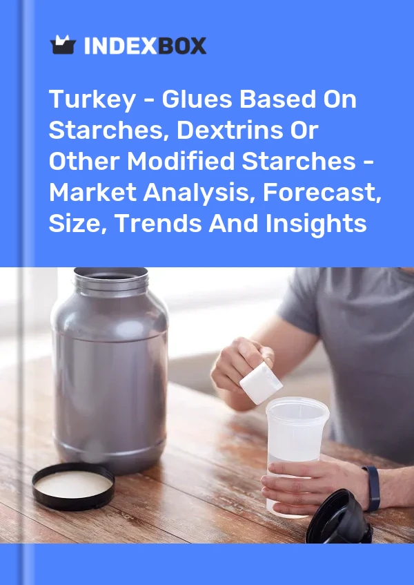Informe Turquía - Pegamentos a base de almidones, dextrinas u otros almidones modificados: análisis de mercado, pronóstico, tamaño, tendencias e información for 499$