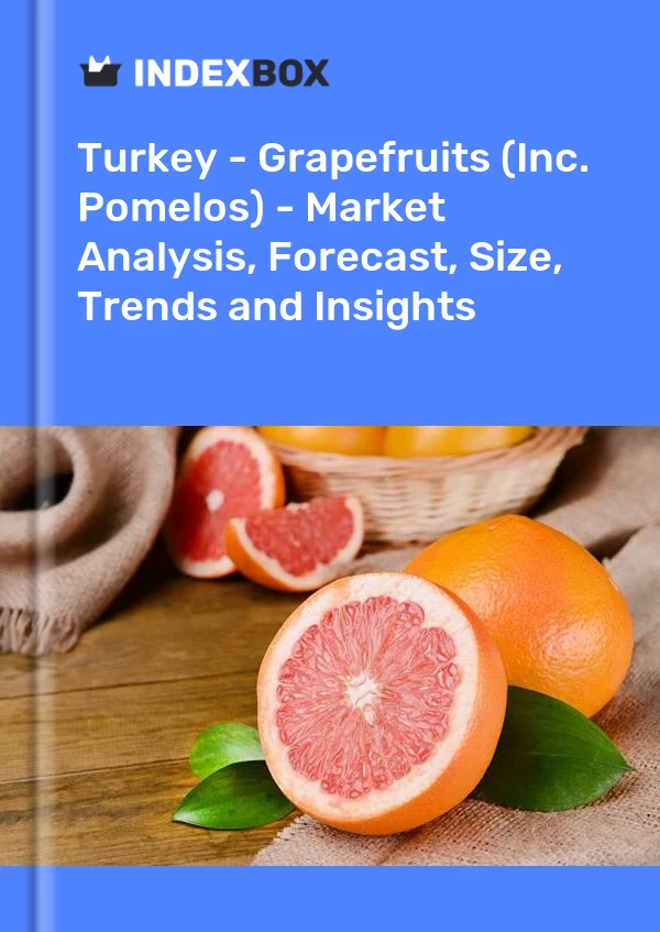 Informe Turquía - Toronjas (Inc. Pomelos) - Análisis de mercado, pronóstico, tamaño, tendencias e información for 499$