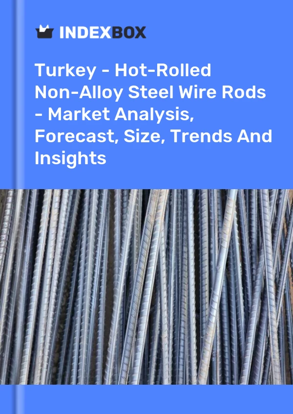 Turkey - Hot-Rolled Non-Alloy Steel Wire Rods - Market Analysis, Forecast, Size, Trends And Insights