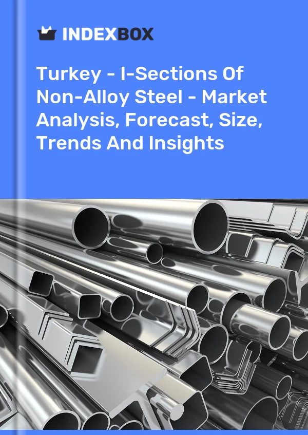 Report Turkey - I-Sections of Non-Alloy Steel - Market Analysis, Forecast, Size, Trends and Insights for 499$