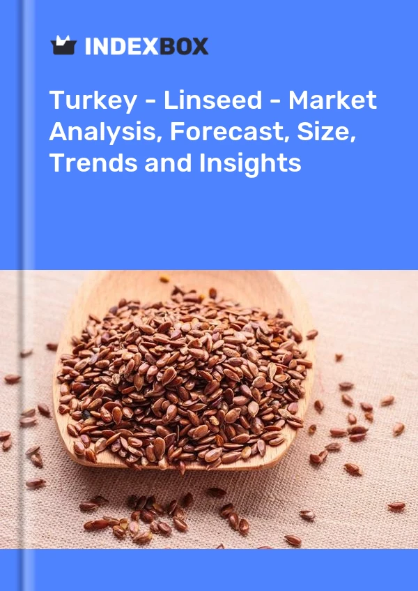 Informe Turquía - Linaza - Análisis de mercado, pronóstico, tamaño, tendencias e información for 499$