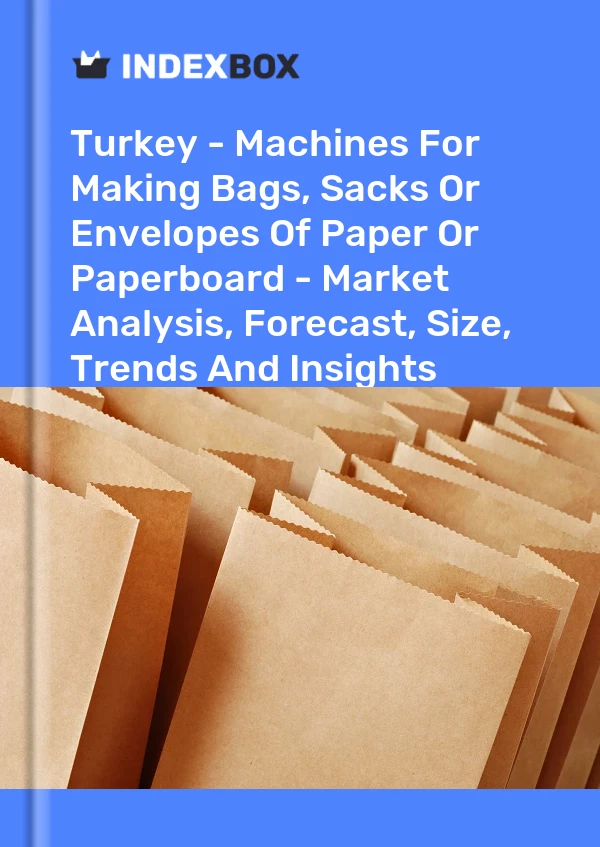 Informe Turquía - Máquinas para fabricar bolsas, sacos o sobres de papel o cartón - Análisis de mercado, previsión, tamaño, tendencias e información for 499$