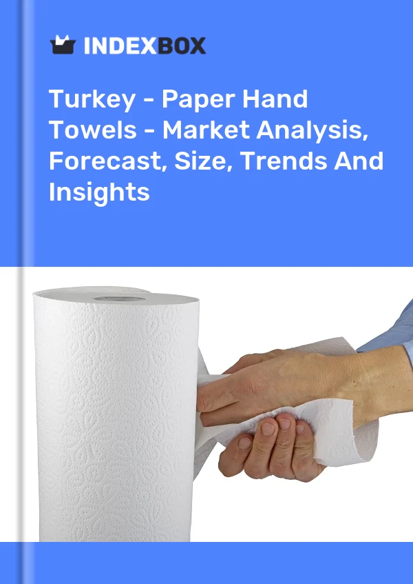 Turquía - Toallas de papel para manos - Análisis de mercado, pronóstico, tamaño, tendencias e información