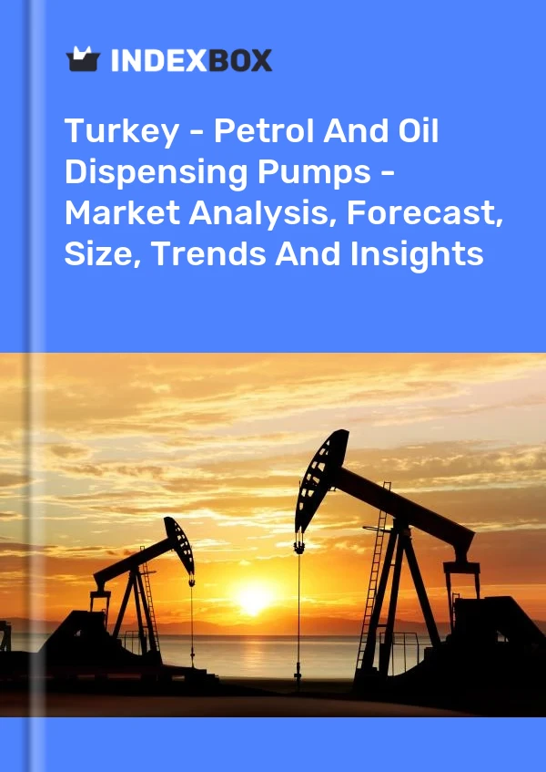 Report Turkey - Petrol and Oil Dispensing Pumps - Market Analysis, Forecast, Size, Trends and Insights for 499$