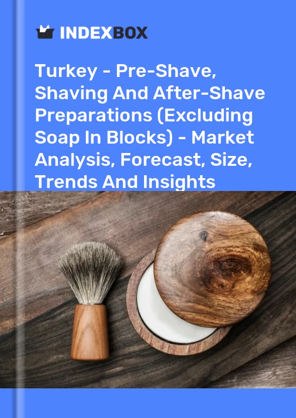 Informe Turquía - Preparaciones para antes, afeitarse y después del afeitado (excepto el jabón en bloques) - Análisis de mercado, pronóstico, tamaño, tendencias e información for 499$