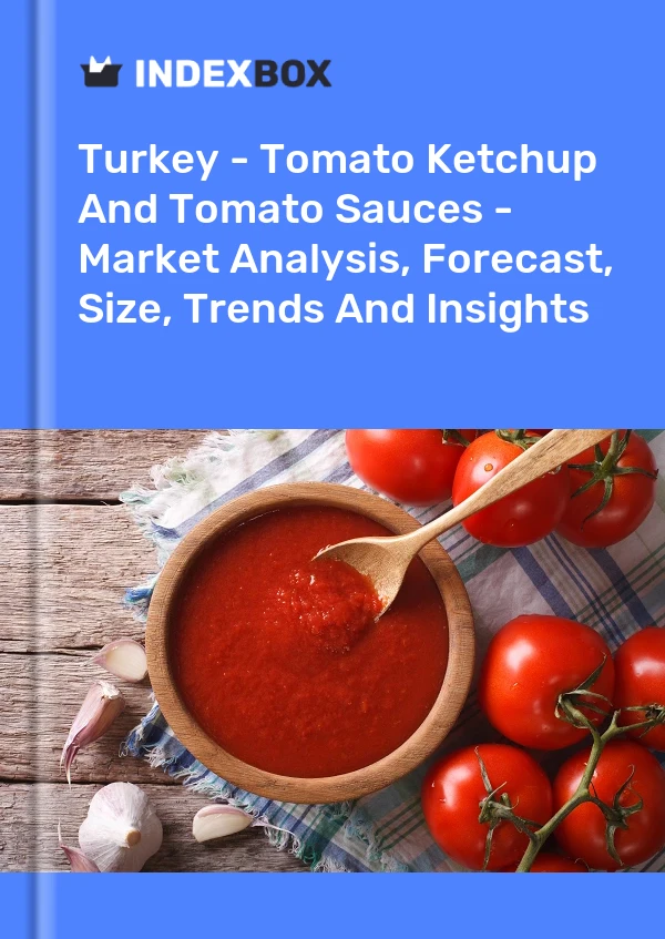 Informe Turquía: salsa de tomate y salsas de tomate: análisis de mercado, pronóstico, tamaño, tendencias e información for 499$