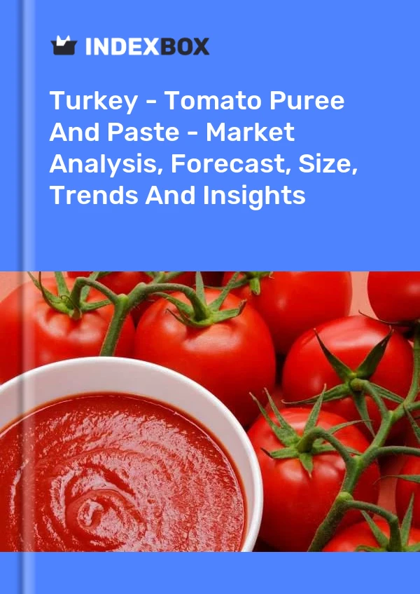 Informe Turquía - Puré y pasta de tomate - Análisis de mercado, pronóstico, tamaño, tendencias e información for 499$