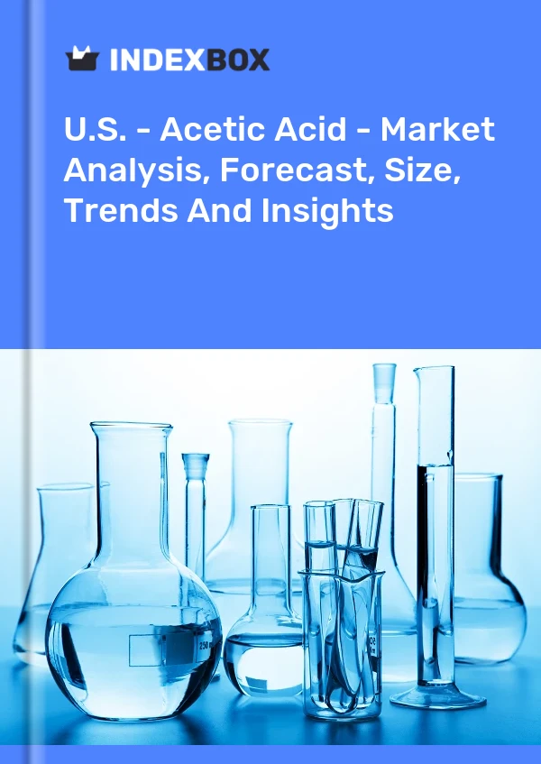 EE. UU. - Ácido acético - Análisis de mercado, pronóstico, tamaño, tendencias e información