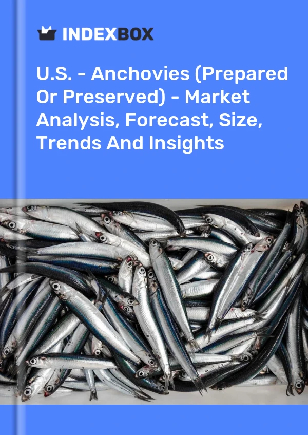 EE. UU. - Anchoas (preparadas o conservadas) - Análisis de mercado, pronóstico, tamaño, tendencias e información