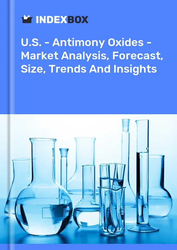 EE. UU. - Óxidos de antimonio: análisis de mercado, pronóstico, tamaño, tendencias e información