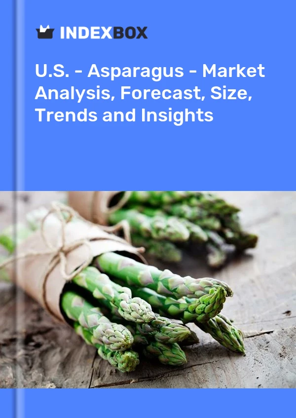 EE. UU. - Espárragos - Análisis de mercado, pronóstico, tamaño, tendencias e información