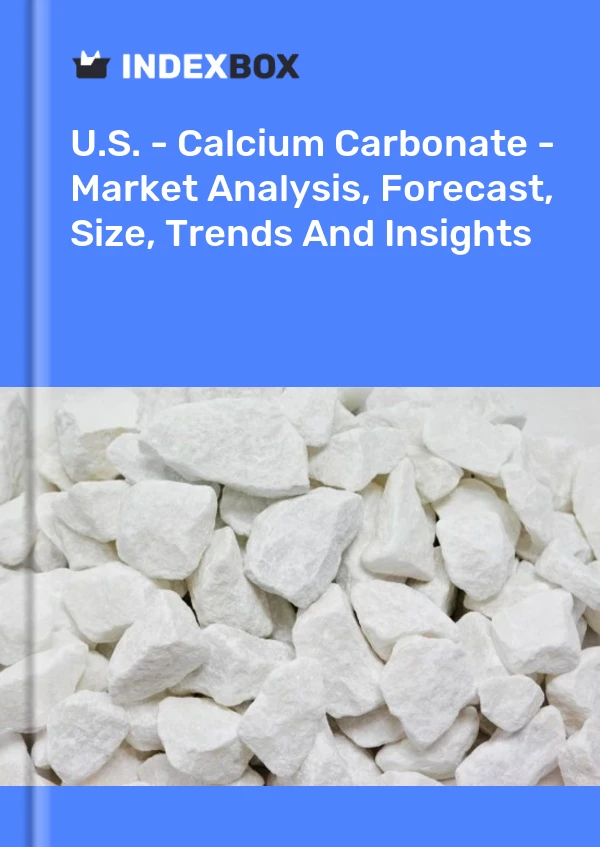 U.S. - Calcium Carbonate - Market Analysis, Forecast, Size, Trends And Insights