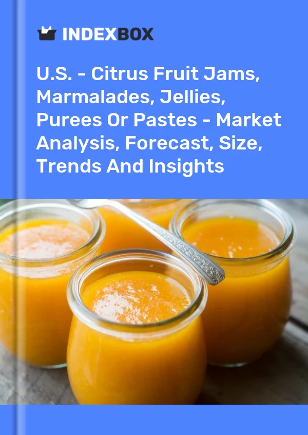 EE. UU. - Mermeladas, mermeladas, jaleas, purés o pastas de frutas cítricas: análisis de mercado, pronóstico, tamaño, tendencias e información