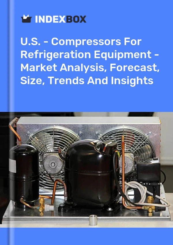 Informe EE. UU. - Compresores para equipos de refrigeración - Análisis de mercado, pronóstico, tamaño, tendencias e información for 499$
