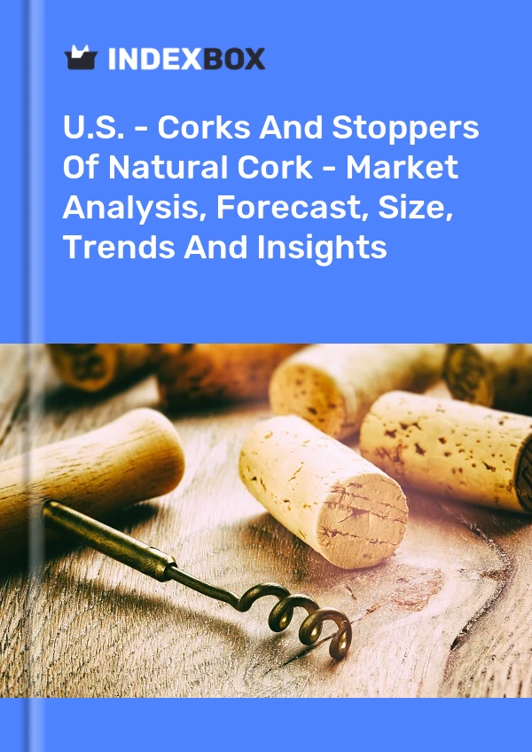 EE. UU. - Corchos y tapones de corcho natural: análisis de mercado, pronóstico, tamaño, tendencias e información