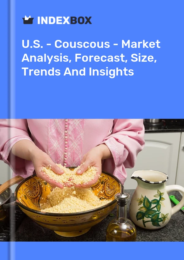 Report U.S. - Couscous - Market Analysis, Forecast, Size, Trends and Insights for 499$