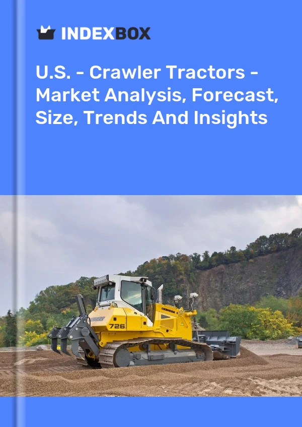 Report U.S. - Crawler Tractors - Market Analysis, Forecast, Size, Trends and Insights for 499$