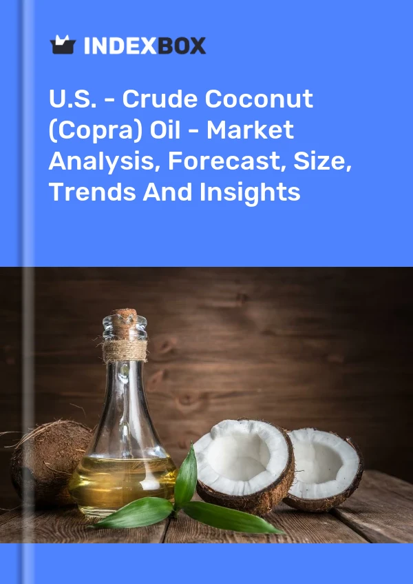 Report U.S. - Crude Coconut (Copra) Oil - Market Analysis, Forecast, Size, Trends and Insights for 499$