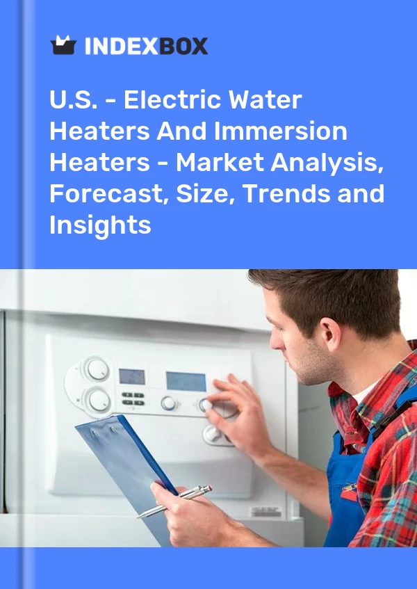 Informe EE. UU. - Calentadores de agua eléctricos y calentadores de inmersión: análisis de mercado, pronóstico, tamaño, tendencias e información for 499$