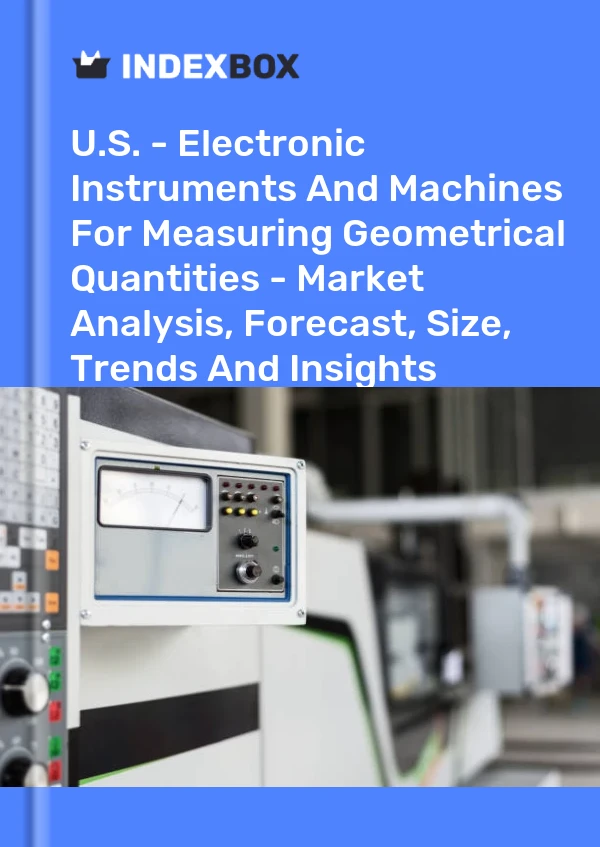 Report U.S. - Electronic Instruments and Machines for Measuring Geometrical Quantities - Market Analysis, Forecast, Size, Trends and Insights for 499$