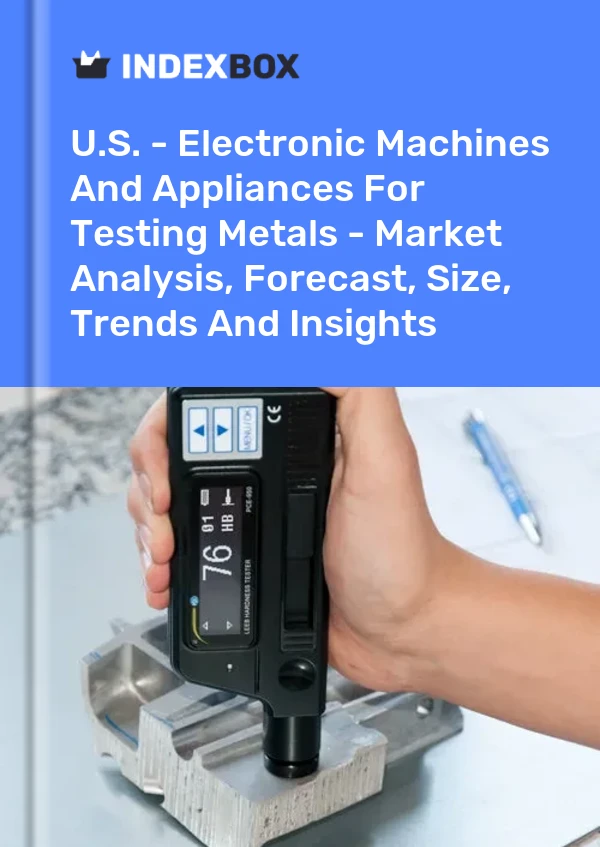 Report U.S. - Electronic Machines and Appliances for Testing Metals - Market Analysis, Forecast, Size, Trends and Insights for 499$