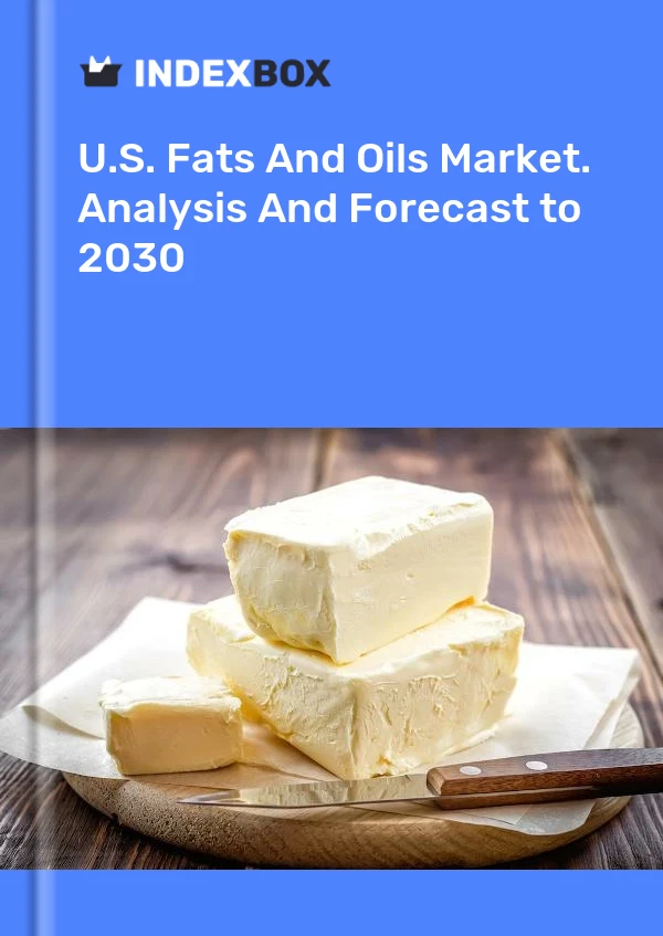 Informe U.S. Fats and Oils Market. Analysis and Forecast to 2025 for 499$