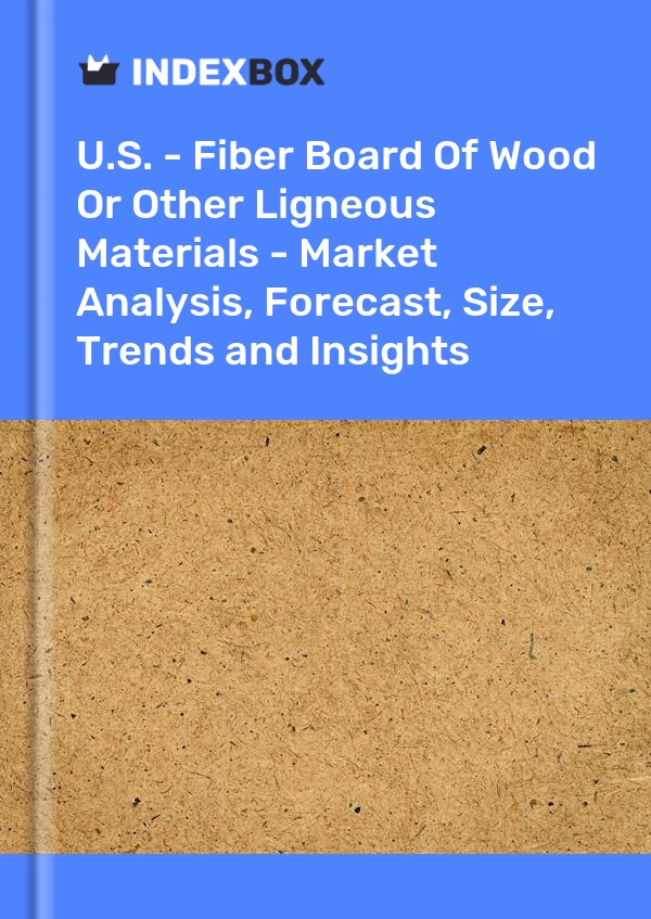 EE. UU. - Tableros de fibra de madera u otros materiales leñosos - Análisis de mercado, pronóstico, tamaño, tendencias e información