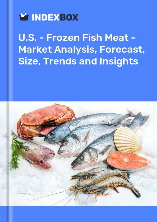 Informe EE. UU. - Carne de pescado congelada - Análisis de mercado, pronóstico, tamaño, tendencias e información for 499$