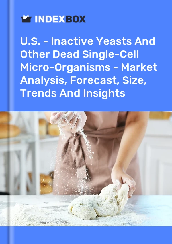 EE. UU. - Levaduras inactivas y otros microorganismos unicelulares muertos - Análisis de mercado, pronóstico, tamaño, tendencias e información