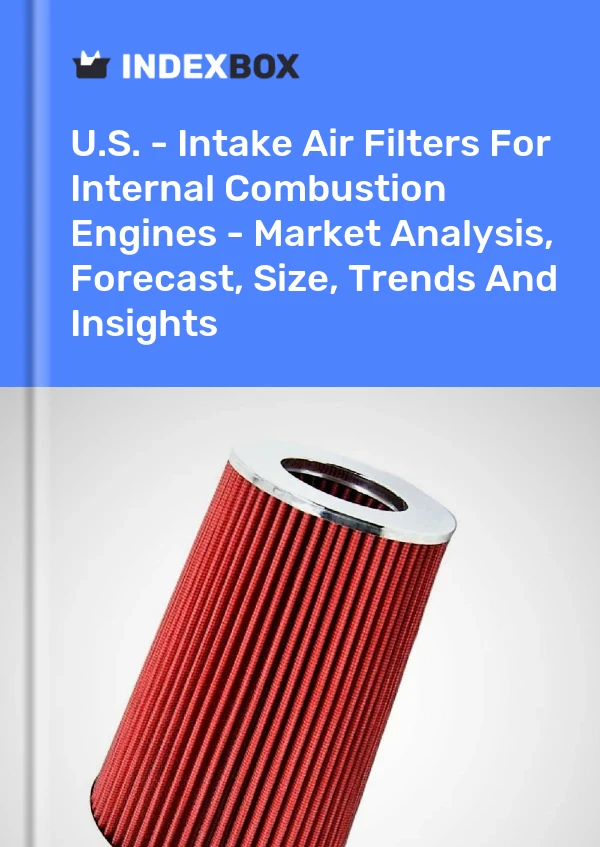 Informe EE. UU. - Filtros de aire de admisión para motores de combustión interna - Análisis de mercado, pronóstico, tamaño, tendencias e información for 499$