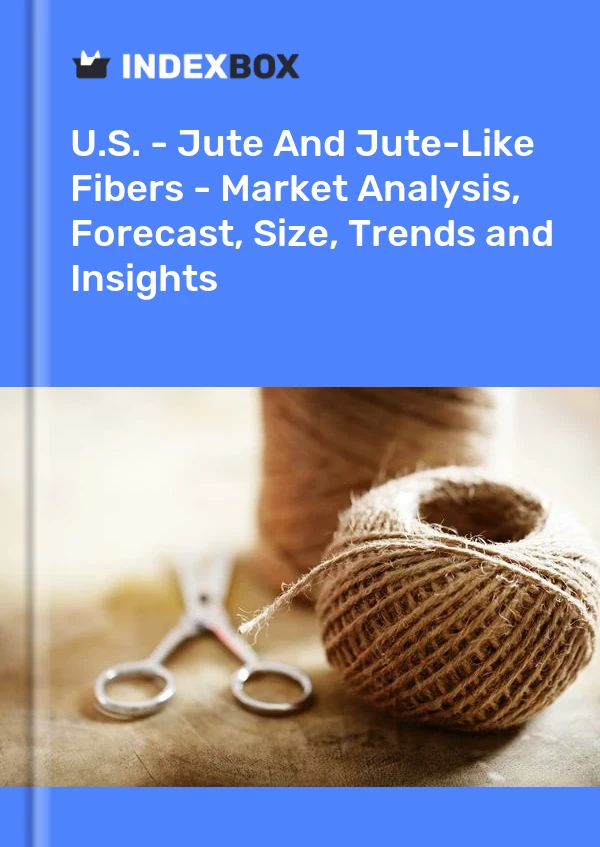 Report U.S. - Jute and Jute-Like Fibers - Market Analysis, Forecast, Size, Trends and Insights for 499$