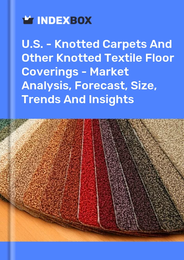 Informe EE. UU. - Alfombras anudadas y otros revestimientos textiles anudados para pisos: análisis de mercado, pronóstico, tamaño, tendencias e información for 499$