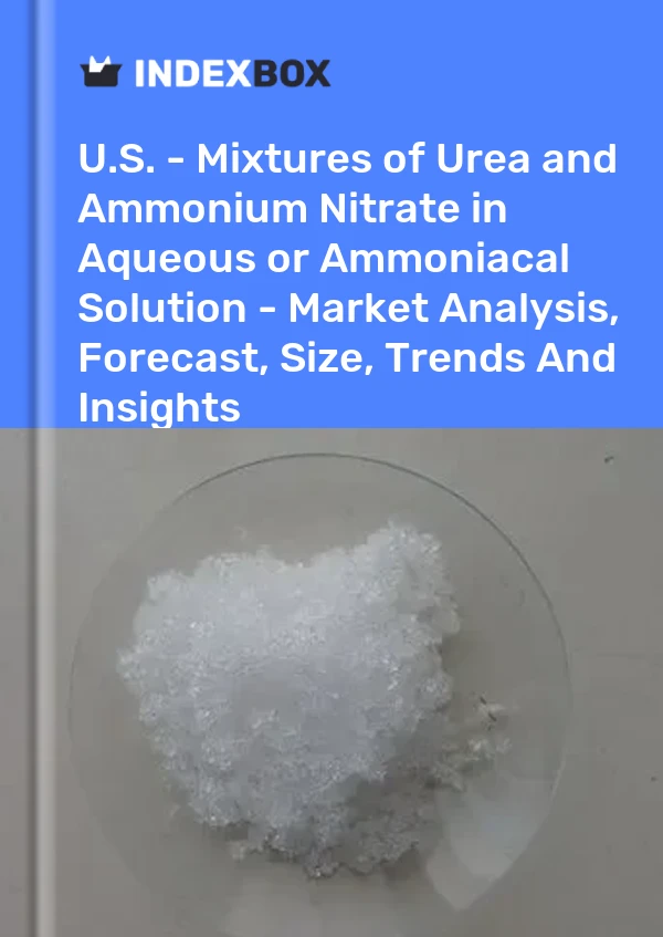 Informe EE. UU. - Mezclas de urea y nitrato de amonio en solución acuosa o amoniacal - Análisis de mercado, pronóstico, tamaño, tendencias e información for 499$