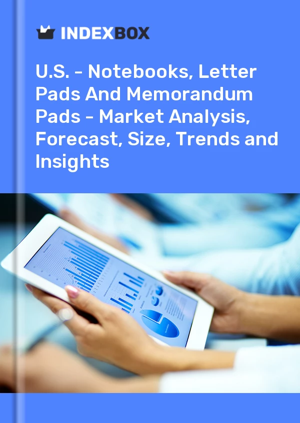 Report U.S. - Notebooks, Letter Pads and Memorandum Pads - Market Analysis, Forecast, Size, Trends and Insights for 499$