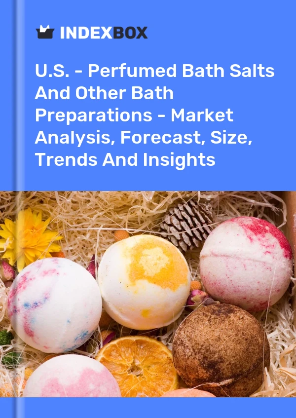 Informe EE. UU. - Sales de baño perfumadas y otras preparaciones para el baño: análisis de mercado, pronóstico, tamaño, tendencias e información for 499$