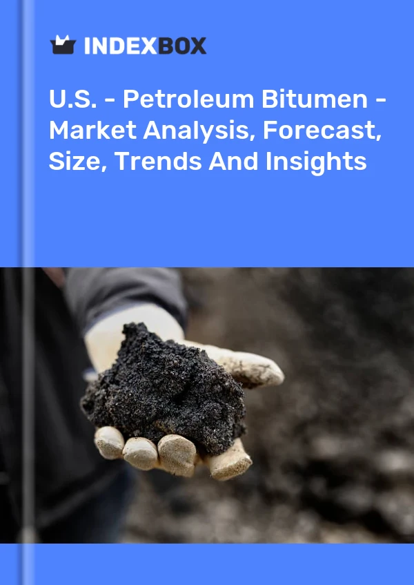 U.S. - Petroleum Bitumen - Market Analysis, Forecast, Size, Trends And Insights