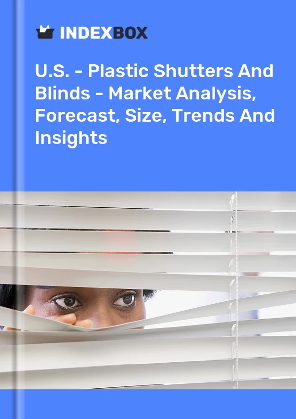 Report U.S. - Plastic Shutters and Blinds - Market Analysis, Forecast, Size, Trends and Insights for 499$