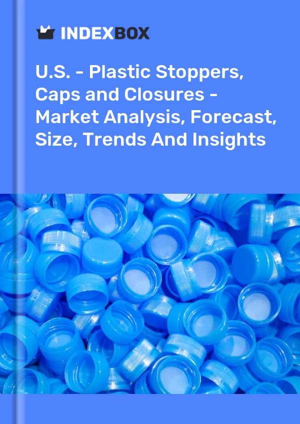EE. UU. - Tapones, tapas y cierres de plástico: análisis de mercado, pronóstico, tamaño, tendencias e información