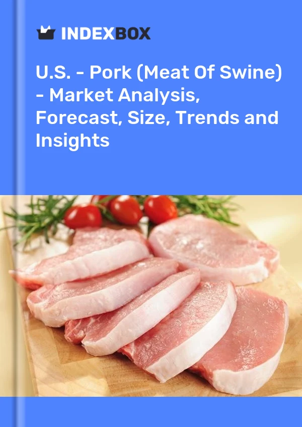 EE. UU. - Carne de cerdo (carne de cerdo) - Análisis de mercado, pronóstico, tamaño, tendencias e información