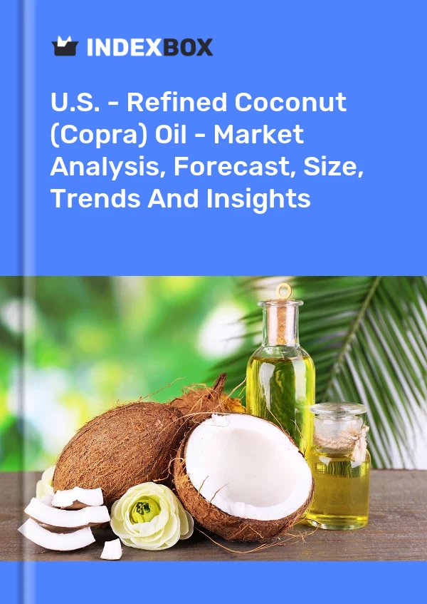 EE. UU. - Aceite de coco (copra) refinado: análisis de mercado, pronóstico, tamaño, tendencias e información