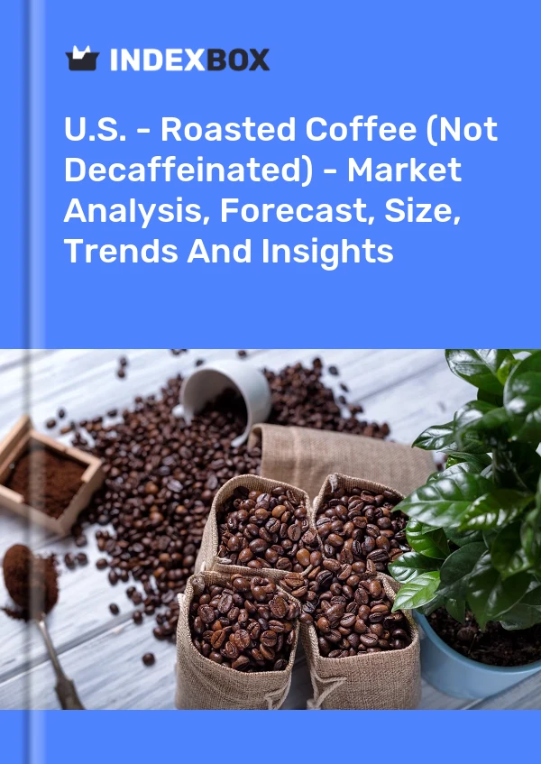 U.S. - Roasted Coffee (Not Decaffeinated) - Market Analysis, Forecast, Size, Trends And Insights