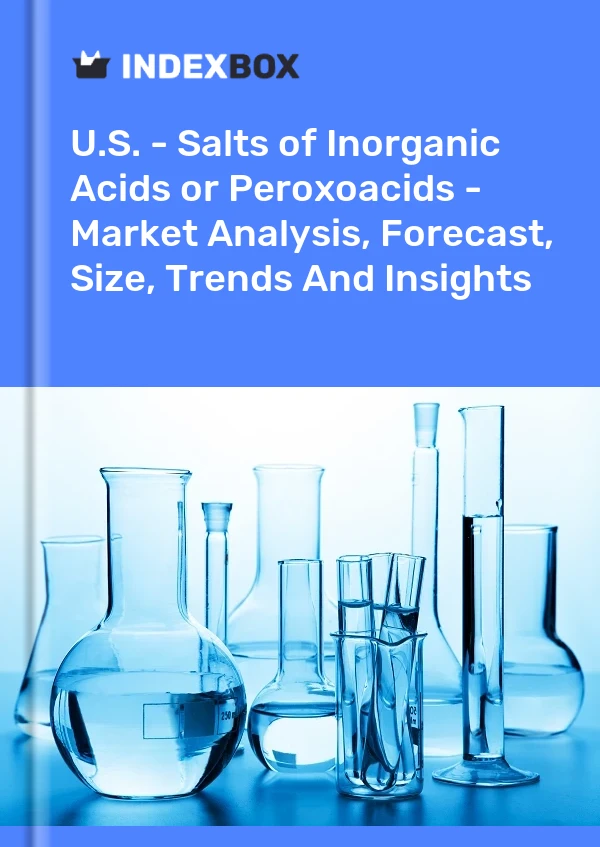 U.S. - Salts of Inorganic Acids or Peroxoacids - Market Analysis, Forecast, Size, Trends And Insights