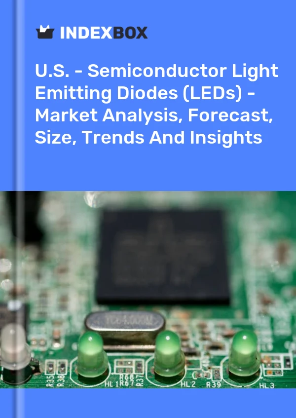 Report U.S. - Semiconductor Light Emitting Diodes (LEDs) - Market Analysis, Forecast, Size, Trends and Insights for 499$
