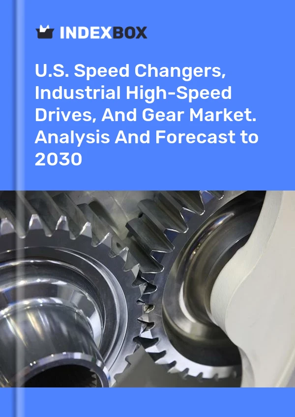 Informe U.S. Speed Changers, Industrial High-Speed Drives, and Gear Market. Analysis and Forecast to 2025 for 499$