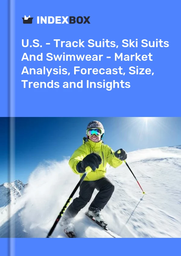 Informe EE. UU. - Chándales, trajes de esquí y trajes de baño: análisis de mercado, pronóstico, tamaño, tendencias e información for 499$