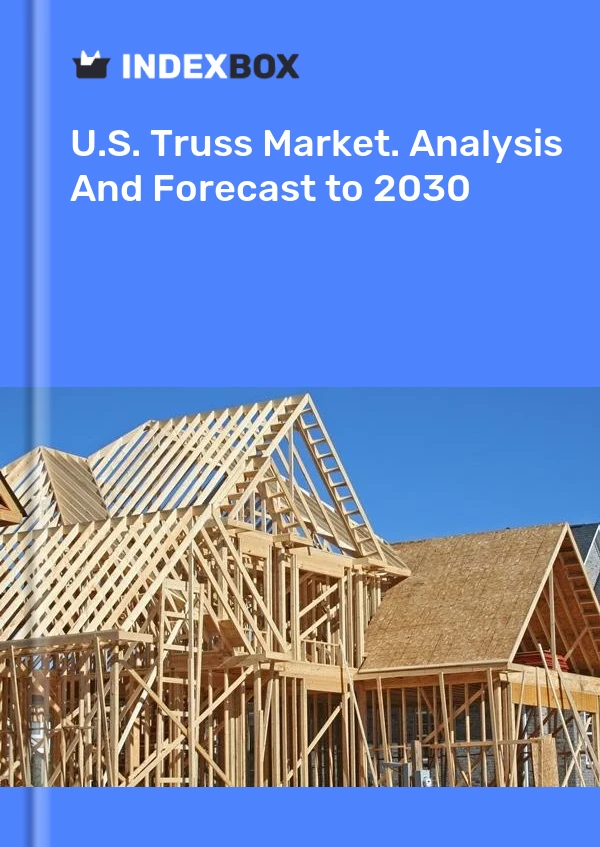 Report U.S. Truss Market. Analysis and Forecast to 2030 for 499$