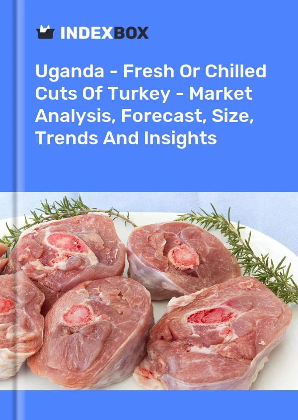 Report Uganda - Fresh or Chilled Cuts of Turkey - Market Analysis, Forecast, Size, Trends and Insights for 499$